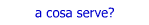 a cosa serve?